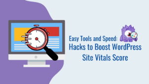 Easy Tools and Speed Hacks to Boost WordPress Site Vitals Score