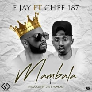 F Jay Mambala ft Chef 187