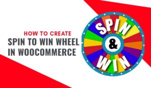 How to Create Spin to Win Campaigns in WooCommerce and Shopify